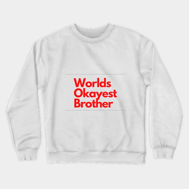 Worlds Okayest Brother Crewneck Sweatshirt by Linna-Rose